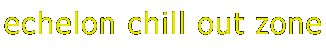 echelon chil out zone